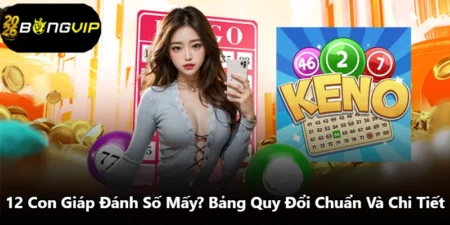 12 Con Giáp Đánh Số Mấy? Bảng Quy Đổi Chuẩn Và Chi Tiết