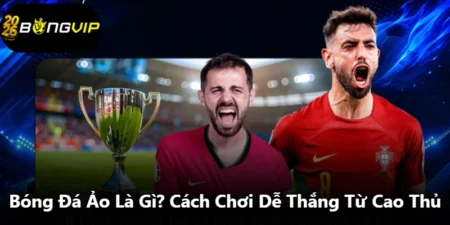 Bóng Đá Ảo Là Gì? Cách Chơi Dễ Thắng Từ Cao Thủ