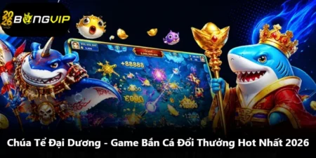 Chúa Tể Đại Dương - Game Bắn Cá Đổi Thưởng Hot Nhất 2026