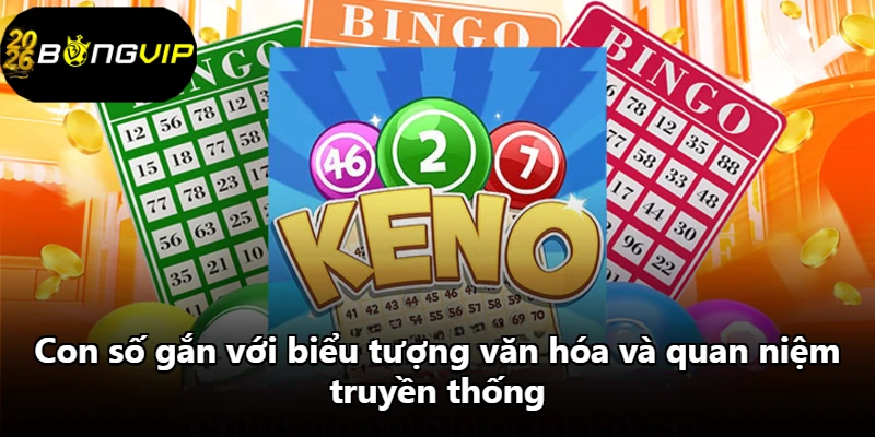 Con số gắn với biểu tượng văn hóa và quan niệm truyền thống