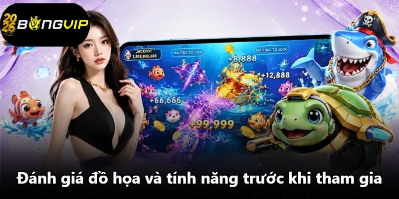 Đánh giá đồ họa và tính năng trước khi tham gia Đánh giá đồ họa và tính năng trước khi tham gia