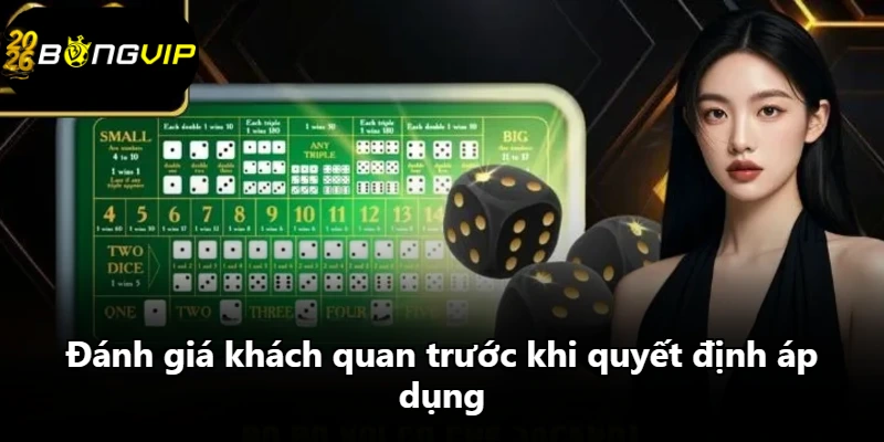 Đánh giá khách quan trước khi quyết định áp dụng