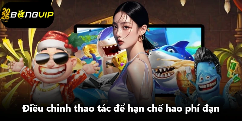 Điều chỉnh thao tác để hạn chế hao phí đạn Điều chỉnh thao tác để hạn chế hao phí đạn