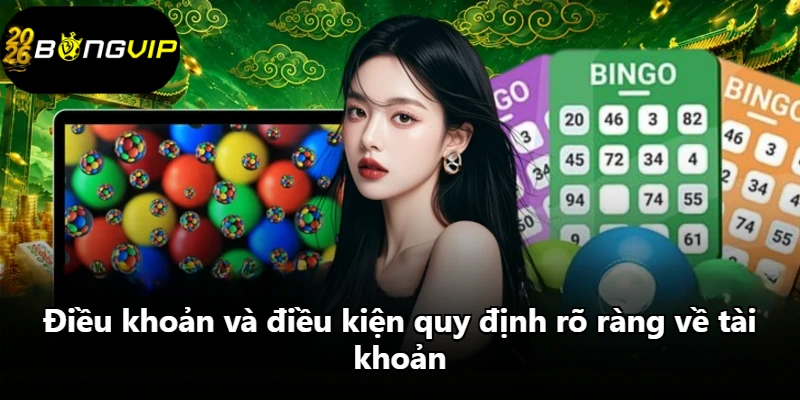 Điều khoản và điều kiện quy định rõ ràng về tài khoản Điều khoản và điều kiện quy định rõ ràng về tài khoản