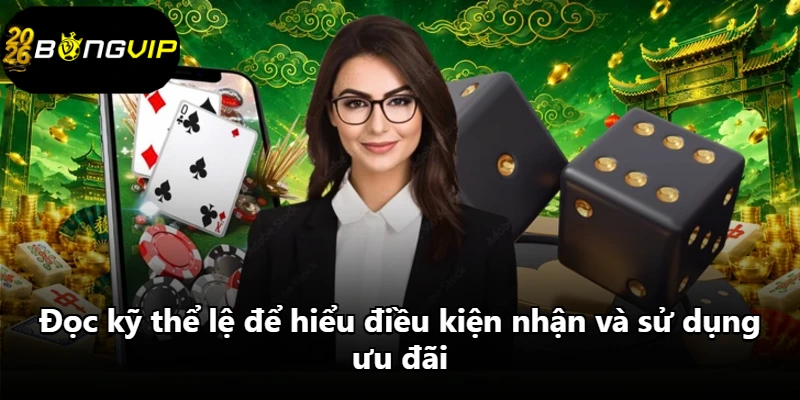 Đọc kỹ thể lệ để hiểu điều kiện nhận và sử dụng ưu đãi Đọc kỹ thể lệ để hiểu điều kiện nhận và sử dụng ưu đãi