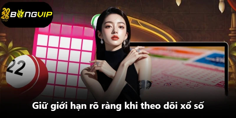 Giữ giới hạn rõ ràng khi theo dõi xổ số