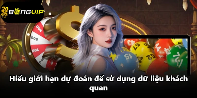 Hiểu giới hạn dự đoán để sử dụng dữ liệu khách quan.
