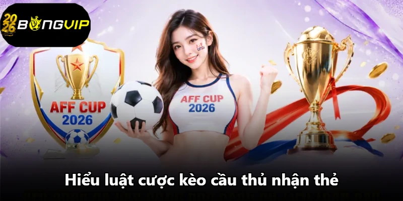 Hiểu luật cược kèo cầu thủ nhận thẻ