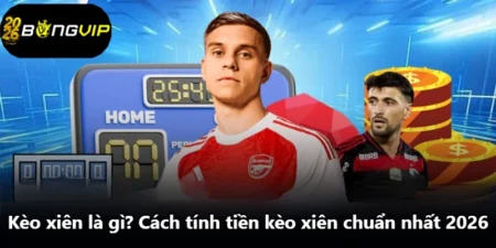 Kèo Xiên Là Gì? Cách Tính Tiền Kèo Xiên Chuẩn Nhất 2026
