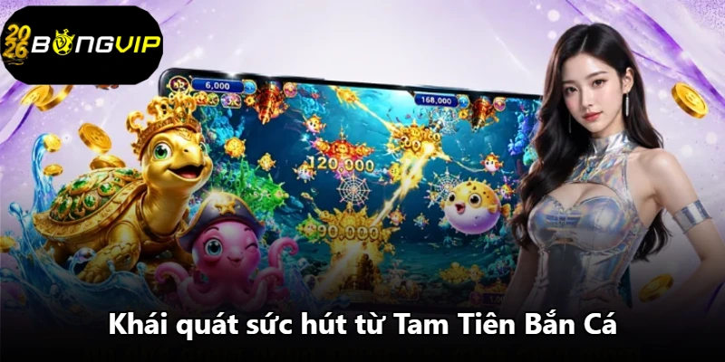 Khái quát sức hút từ Tam Tiên Bắn Cá Khái quát sức hút từ Tam Tiên Bắn Cá