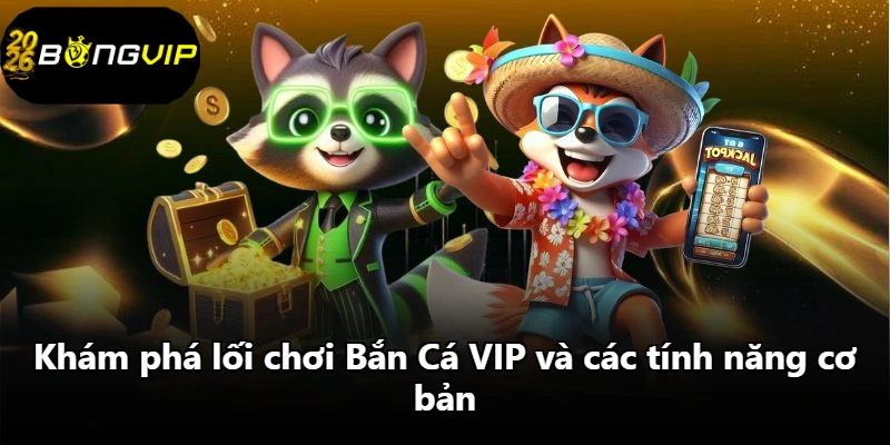 Khám phá lối chơi Bắn Cá VIP và các tính năng cơ bản Khám phá lối chơi Bắn Cá VIP và các tính năng cơ bản