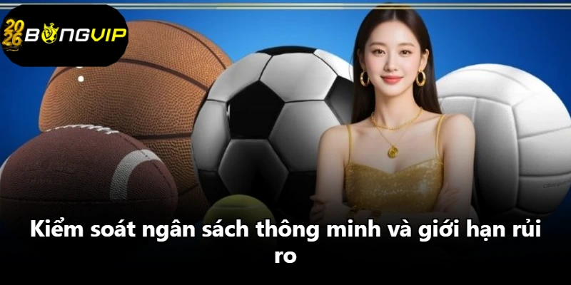 Kiểm soát ngân sách thông minh và giới hạn rủi ro