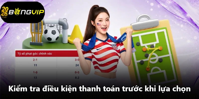 Kiểm tra điều kiện thanh toán trước khi lựa chọn