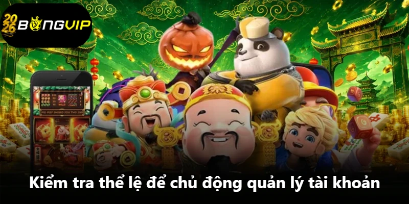 Kiểm tra thể lệ để chủ động quản lý tài khoản