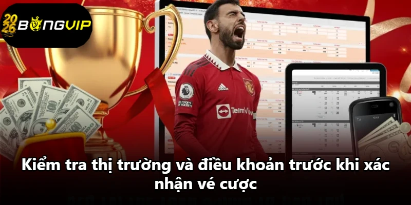 Kiểm tra thị trường và điều khoản trước khi xác nhận vé cược Kiểm tra thị trường và điều khoản trước khi xác nhận vé cược
