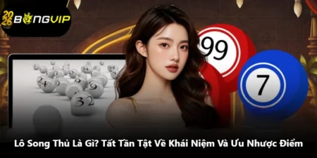 Lô Song Thủ Là Gì? Tất Tần Tật Về Khái Niệm Và Ưu Nhược Điểm