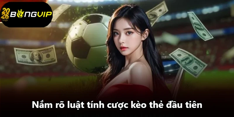 Nắm rõ luật tính cược kèo thẻ đầu tiên Nắm rõ luật tính cược kèo thẻ đầu tiên