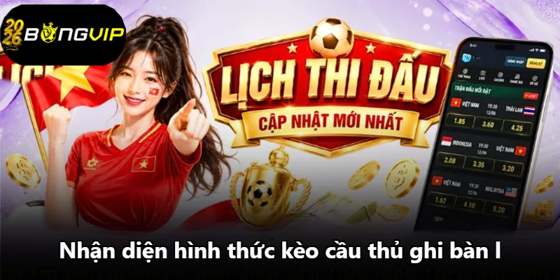 Nhận diện hình thức kèo cầu thủ ghi bàn l