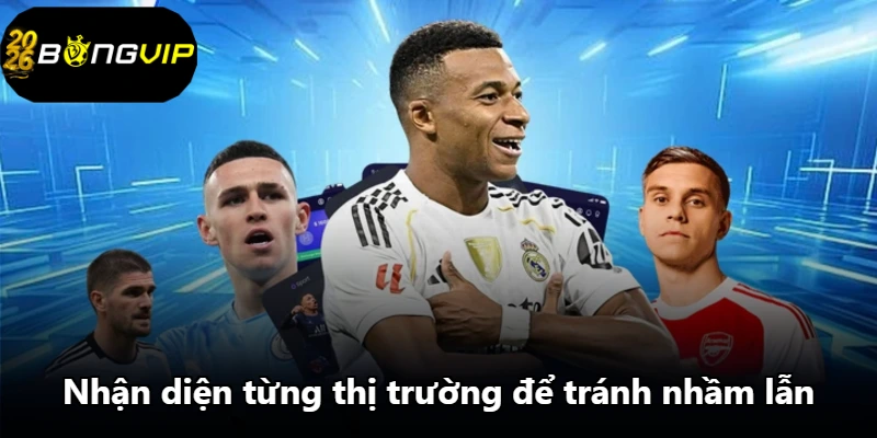 Nhận diện từng thị trường để tránh nhầm lẫn