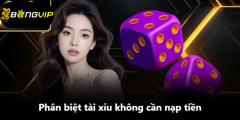 Phân biệt tài xỉu không cần nạp tiền