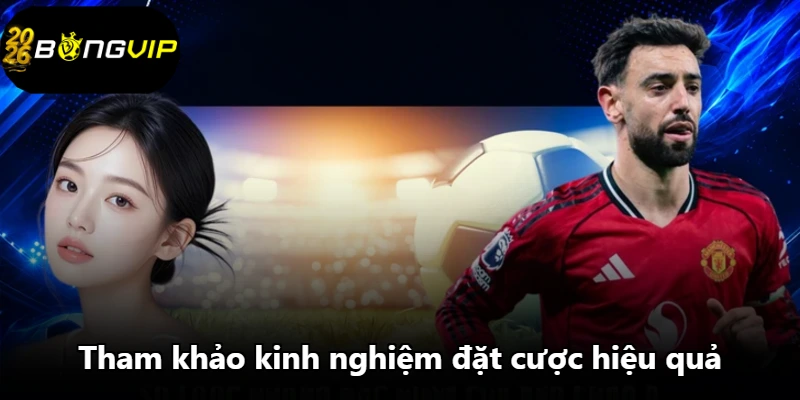 Tham khảo kinh nghiệm đặt cược hiệu quả