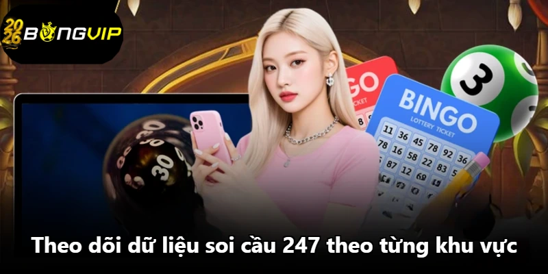 Theo dõi dữ liệu soi cầu 247 theo từng khu vực