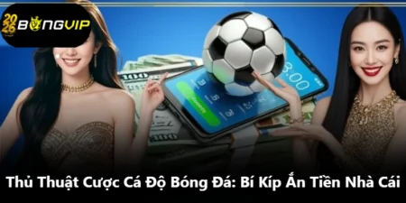 Thủ Thuật Cược Cá Độ Bóng Đá: Bí Kíp Ắn Tiền Nhà Cái