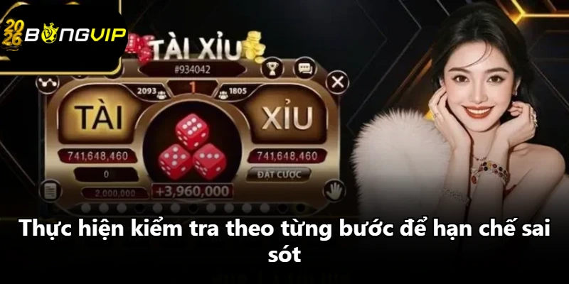 Thực hiện kiểm tra theo từng bước để hạn chế sai sót