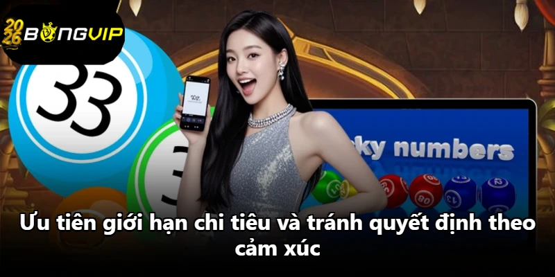 Ưu tiên giới hạn chi tiêu và tránh quyết định theo cảm xúc