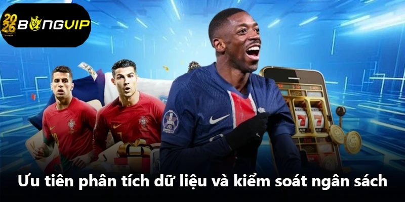 Ưu tiên phân tích dữ liệu và kiểm soát ngân sách. Ưu tiên phân tích dữ liệu và kiểm soát ngân sách.
