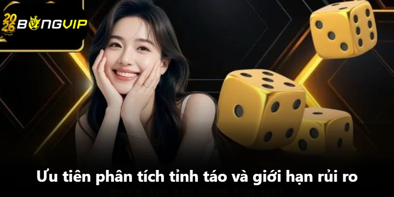 Ưu tiên phân tích tỉnh táo và giới hạn rủi ro