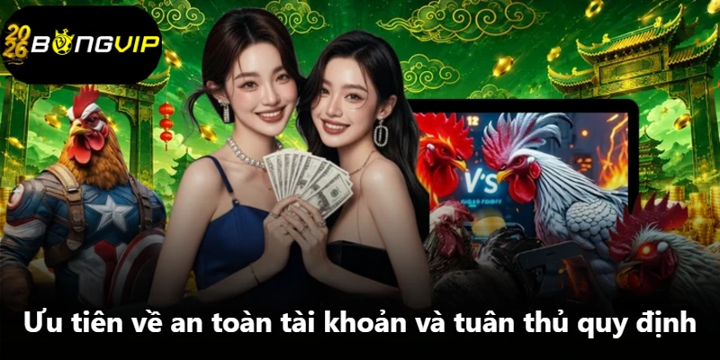 Ưu tiên về an toàn tài khoản và tuân thủ quy định